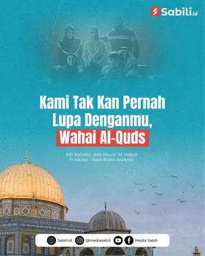 Kami Tak Kan Pernah Lupa Denganmu, Wahai Al-Quds