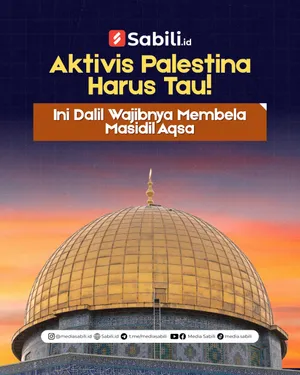 Aktivis Palestina Harus Tau! Ini Dalil Wajibnya Membela Masjidil Aqsa