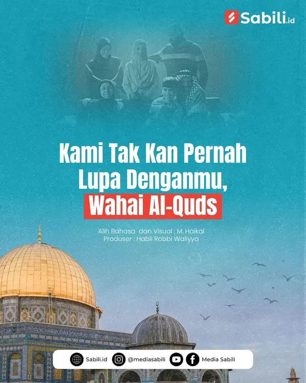 Kami Tak Kan Pernah Lupa Denganmu, Wahai Al-Quds