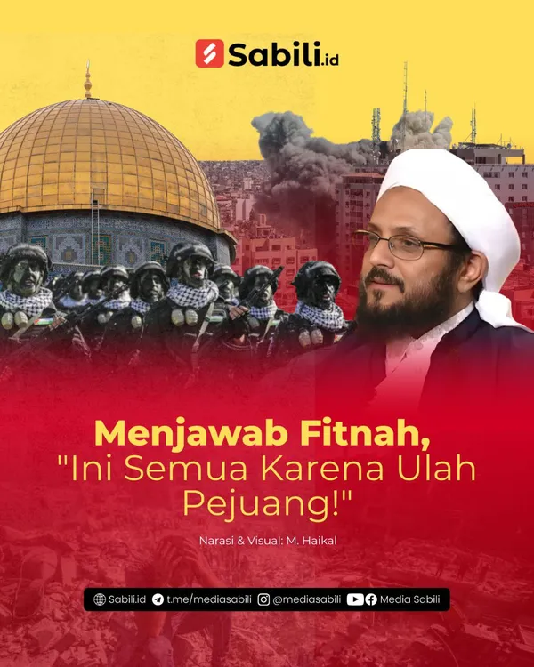 Menjawab Fitnah, "Ini Semua Karena Ulah Pejuang!"